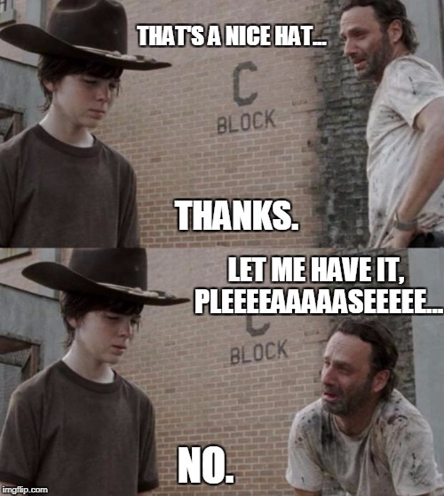 Rick and Carl | THAT'S A NICE HAT... THANKS. LET ME HAVE IT, PLEEEEAAAAASEEEEE... NO. | image tagged in memes,rick and carl | made w/ Imgflip meme maker