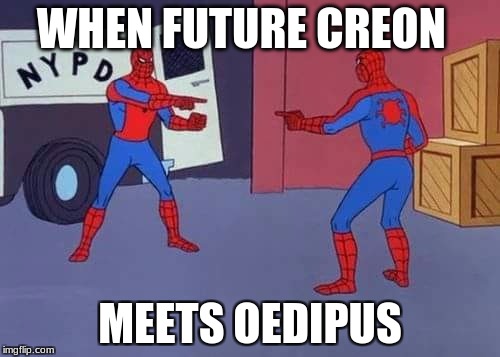 Spiderman mirror | WHEN FUTURE CREON; MEETS OEDIPUS | image tagged in spiderman mirror | made w/ Imgflip meme maker