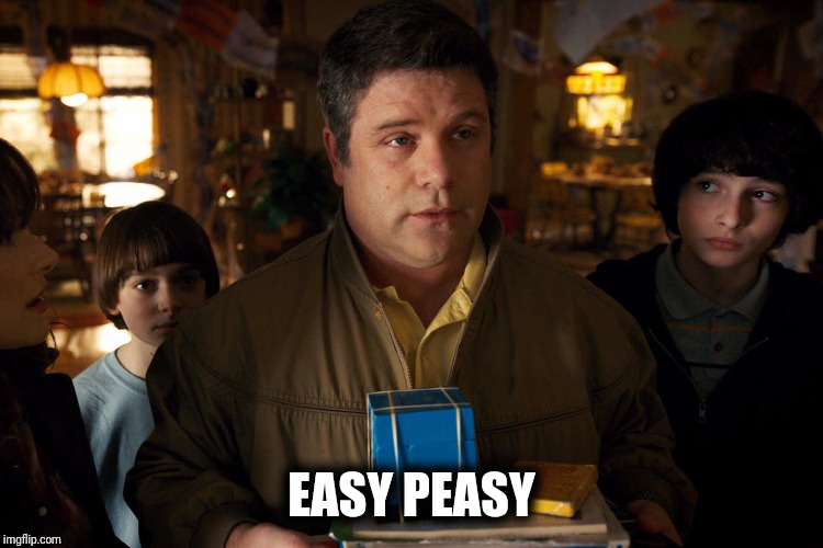 Bob | EASY PEASY | image tagged in stranger things | made w/ Imgflip meme maker