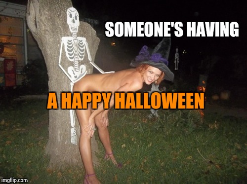 Skeletons need love , too | SOMEONE'S HAVING; A HAPPY HALLOWEEN | image tagged in halloween boning,skeleton,wicked witch,nsfw,naked | made w/ Imgflip meme maker