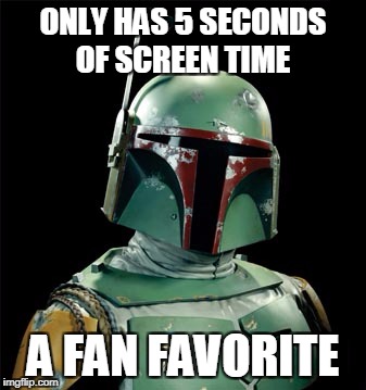 Boba Fett | ONLY HAS 5 SECONDS OF SCREEN TIME; A FAN FAVORITE | image tagged in boba fett | made w/ Imgflip meme maker