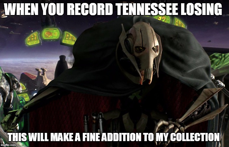 General Grevious photo comment collector | WHEN YOU RECORD TENNESSEE LOSING; THIS WILL MAKE A FINE ADDITION TO MY COLLECTION | image tagged in general grevious photo comment collector | made w/ Imgflip meme maker