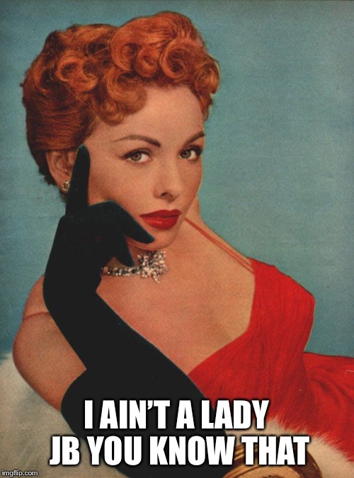 I AIN’T A LADY JB YOU KNOW THAT | made w/ Imgflip meme maker