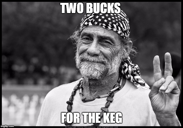 TWO BUCKS FOR THE KEG | made w/ Imgflip meme maker