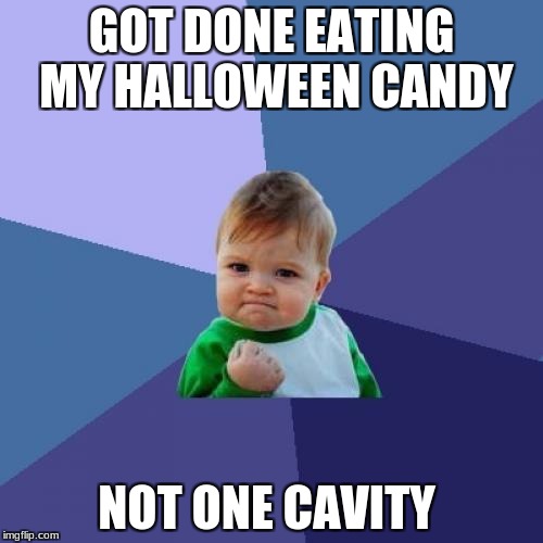 Success Kid | GOT DONE EATING MY HALLOWEEN CANDY; NOT ONE CAVITY | image tagged in memes,success kid | made w/ Imgflip meme maker