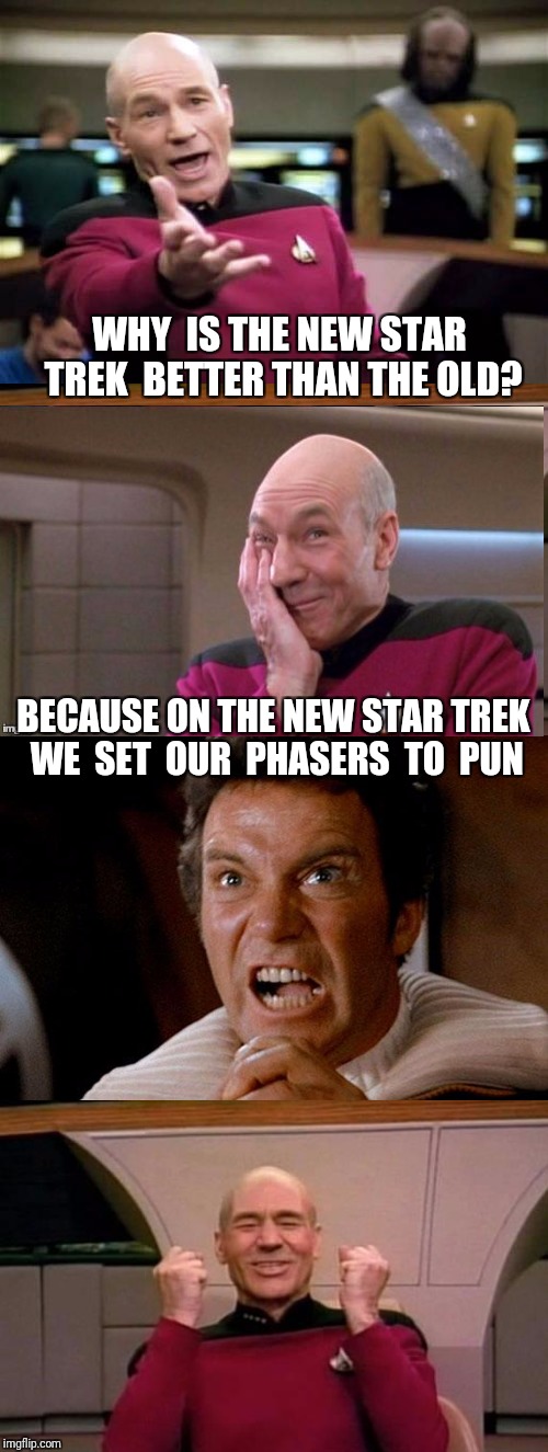 Bad Pun Star Trek | WHY  IS THE NEW STAR TREK  BETTER THAN THE OLD? BECAUSE ON THE NEW STAR TREK WE  SET  OUR  PHASERS  TO  PUN | image tagged in bad pun,bad pun star trek,picard,star trek,star trek kirk khan | made w/ Imgflip meme maker