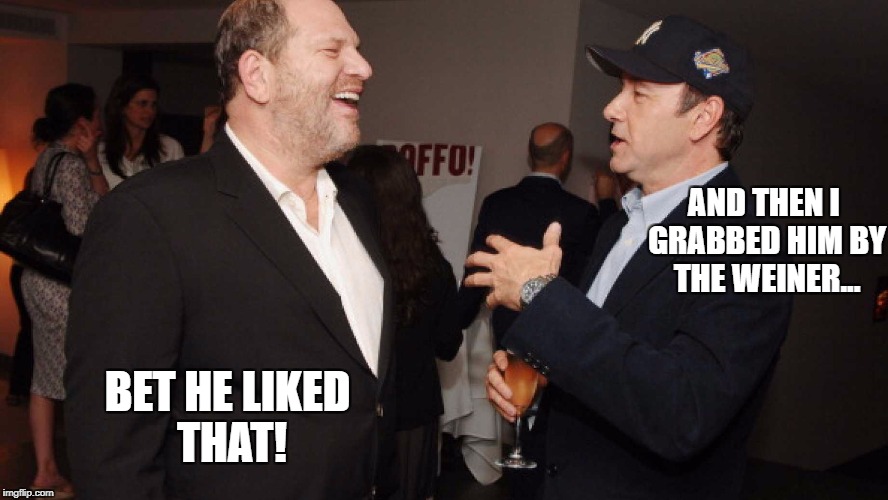 locker room talk | AND THEN I GRABBED HIM BY THE WEINER... BET HE LIKED THAT! | image tagged in kevin spacey | made w/ Imgflip meme maker