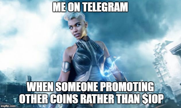 storm x-men | ME ON TELEGRAM; WHEN SOMEONE PROMOTING OTHER COINS RATHER THAN $IOP | image tagged in storm x-men | made w/ Imgflip meme maker