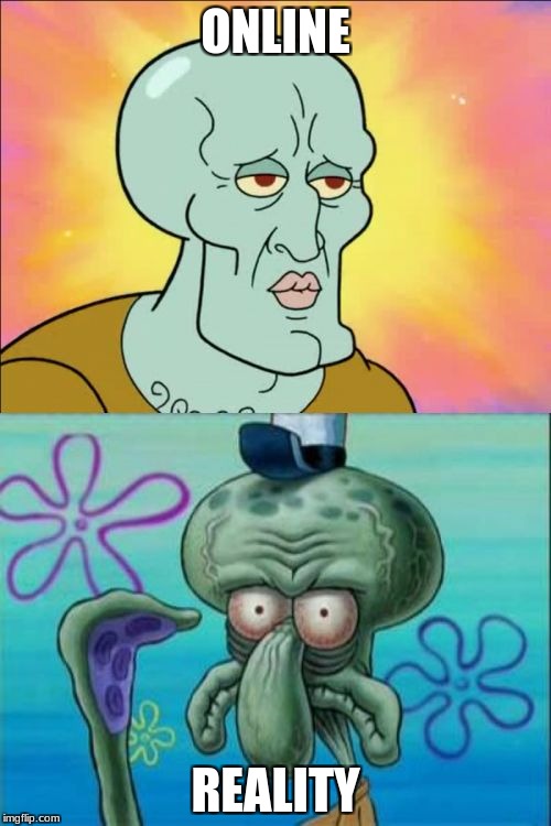 Online Dating |  ONLINE; REALITY | image tagged in memes,squidward | made w/ Imgflip meme maker