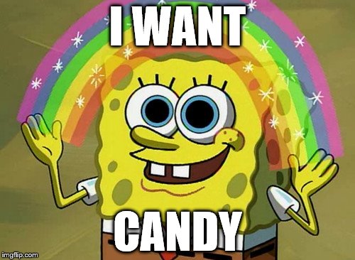 How Much Imagination Spongebob | I WANT; CANDY | image tagged in memes,imagination spongebob,spongebob imagination,candy,holloween | made w/ Imgflip meme maker