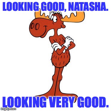 LOOKING GOOD, NATASHA. LOOKING VERY GOOD. | made w/ Imgflip meme maker