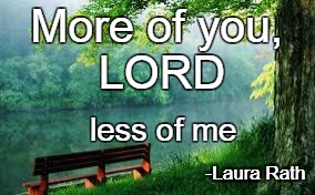 Nature | More of you, less of me -Laura Rath LORD | image tagged in nature | made w/ Imgflip meme maker