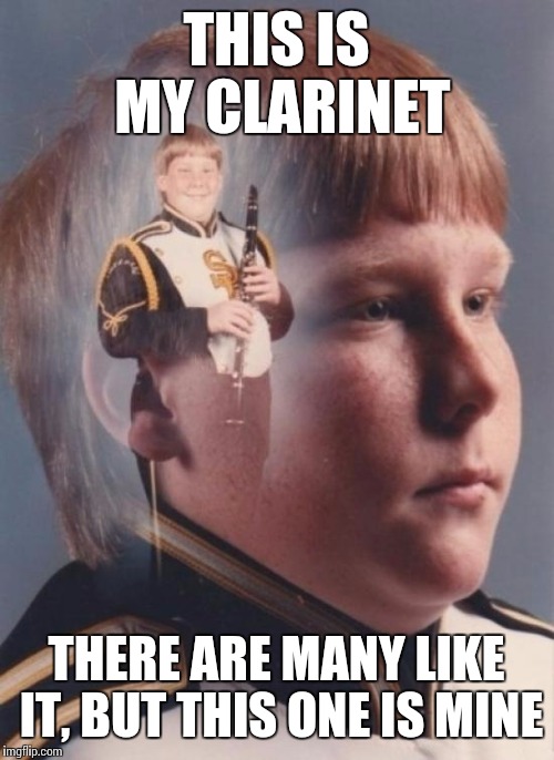 Full metal band jacket | THIS IS MY CLARINET; THERE ARE MANY LIKE IT, BUT THIS ONE IS MINE | image tagged in memes,ptsd clarinet boy,full metal jacket | made w/ Imgflip meme maker