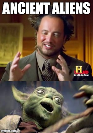 Funny Ancient Aliens | ANCIENT ALIENS | image tagged in funny,memes,yoda,history channel | made w/ Imgflip meme maker