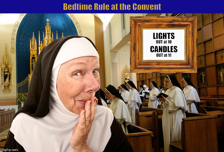 Bedtime Rule at the Convent
 | image tagged in convent,nun,bedtime rule,funny,memes,candles | made w/ Imgflip meme maker
