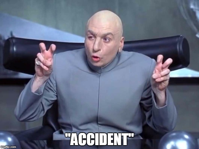 Dr Evil air quotes | "ACCIDENT" | image tagged in dr evil air quotes | made w/ Imgflip meme maker