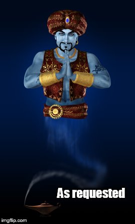 Genie as requested | As requested | image tagged in genie,as requested,request,granted | made w/ Imgflip meme maker