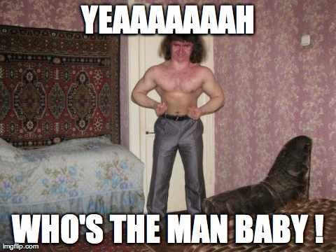 YEAAAAAAAH WHO'S THE MAN BABY ! | made w/ Imgflip meme maker