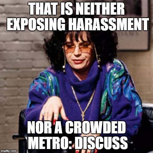 THAT IS NEITHER EXPOSING HARASSMENT; NOR A CROWDED METRO: DISCUSS | made w/ Imgflip meme maker