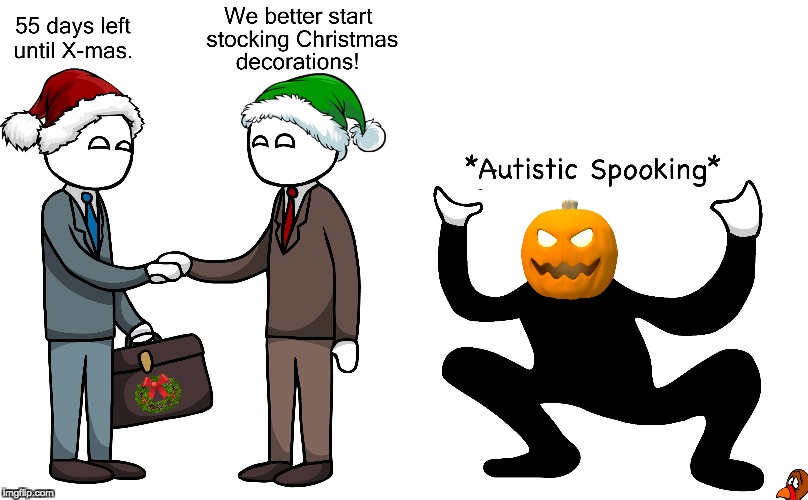 It's The Most Impatient Time Of The Year | image tagged in autistic screeching,halloween,christmas,thanksgiving,turkey,dancing pumpkin man | made w/ Imgflip meme maker