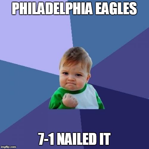 Success Kid | PHILADELPHIA EAGLES; 7-1 NAILED IT | image tagged in memes,success kid | made w/ Imgflip meme maker