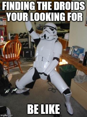 Star Wars Fan | FINDING THE DROIDS YOUR LOOKING FOR; BE LIKE | image tagged in star wars fan | made w/ Imgflip meme maker
