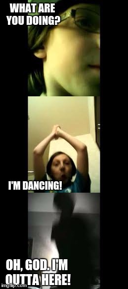 'Me' Dancing | WHAT ARE YOU DOING? I'M DANCING! OH, GOD. I'M OUTTA HERE! | image tagged in funny,dancing,me dancing,collin kunsman,minestar35,youtube | made w/ Imgflip meme maker