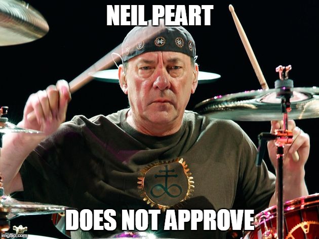 NEIL PEART DOES NOT APPROVE | made w/ Imgflip meme maker