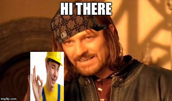 One Does Not Simply Meme | HI THERE | image tagged in memes,one does not simply,scumbag | made w/ Imgflip meme maker