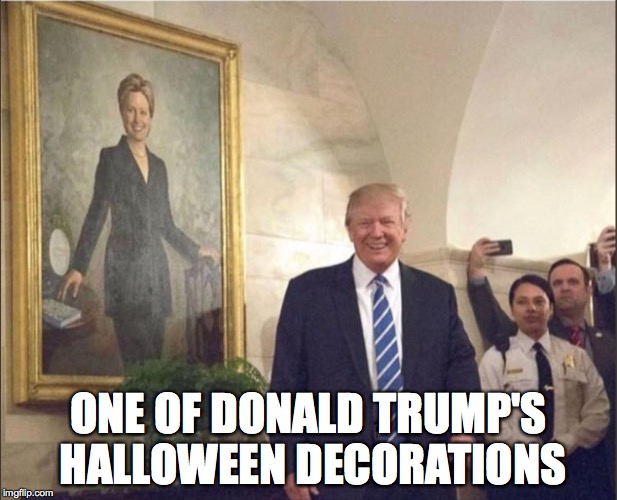Happy Halloween! | ONE OF DONALD TRUMP'S HALLOWEEN DECORATIONS | image tagged in donald trump,hillary clinton,election 2016,halloween,one does not simply | made w/ Imgflip meme maker