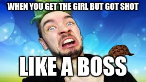 WHEN YOU GET THE GIRL BUT GOT SHOT; LIKE A BOSS | image tagged in loirk a bowss,scumbag | made w/ Imgflip meme maker