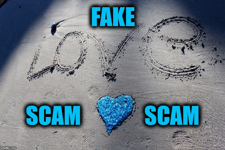 FAKE; SCAM               SCAM | image tagged in love_blue | made w/ Imgflip meme maker
