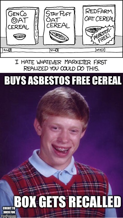 Asbestos | BUYS ASBESTOS FREE CEREAL; BOX GETS RECALLED; CREDIT TO XKCD FOR THE COMIC | image tagged in xkcd,bad luck brian,recall | made w/ Imgflip meme maker