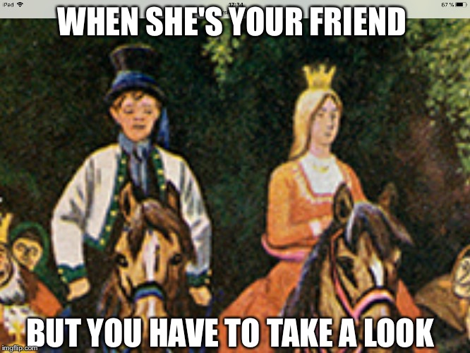 WHEN SHE'S YOUR FRIEND; BUT YOU HAVE TO TAKE A LOOK | image tagged in so true memes | made w/ Imgflip meme maker