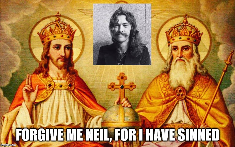 FORGIVE ME NEIL, FOR I HAVE SINNED | made w/ Imgflip meme maker
