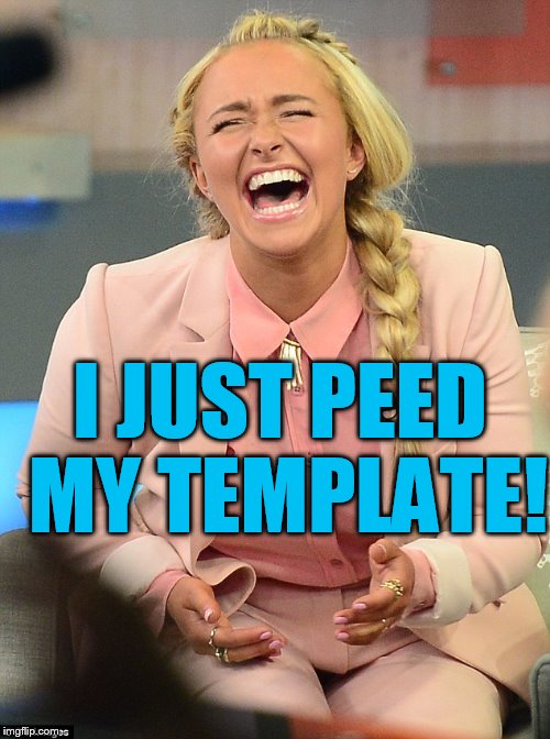 I JUST PEED MY TEMPLATE! | made w/ Imgflip meme maker