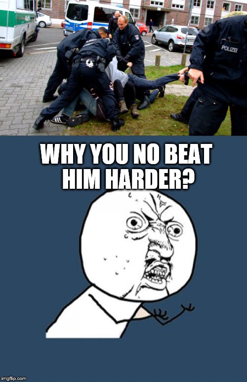 WHY YOU NO BEAT HIM HARDER? | made w/ Imgflip meme maker