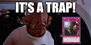 A Different Way of Battling the Empire... | IT'S A TRAP! | image tagged in yugioh,admiral ackbar,its a trap | made w/ Imgflip meme maker