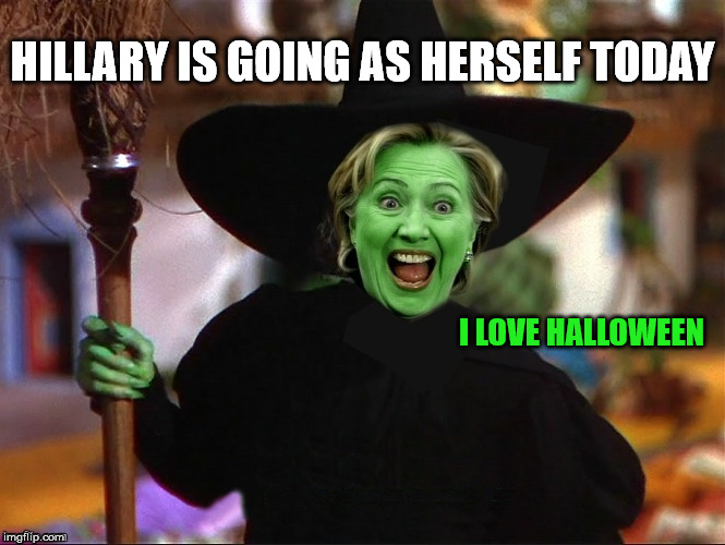 It's the only day of the year she doesn't have to wear makeup. | HILLARY IS GOING AS HERSELF TODAY; I LOVE HALLOWEEN | image tagged in which way is c unt up,clin ton crook,crooked hill of beans,the real russia spy,memes | made w/ Imgflip meme maker