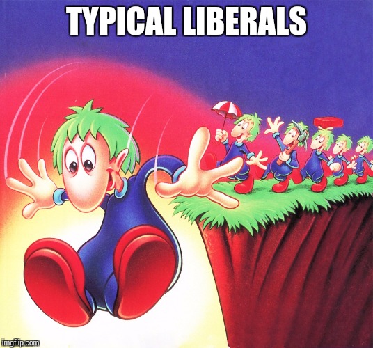 TYPICAL LIBERALS | made w/ Imgflip meme maker