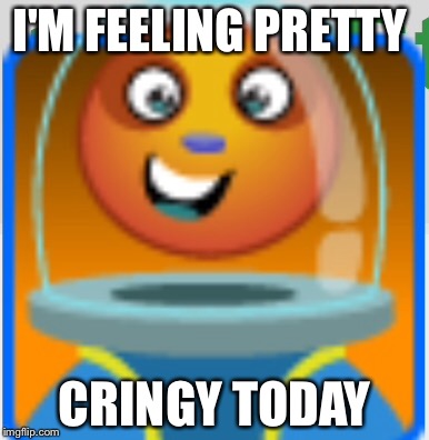 I'M FEELING PRETTY; CRINGY TODAY | image tagged in thank god | made w/ Imgflip meme maker