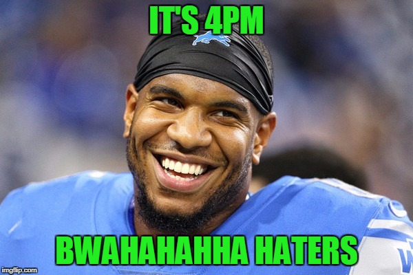 Trade deadline passed at 4, and Ebron didn't get traded | IT'S 4PM; BWAHAHAHHA
HATERS | image tagged in detroit lions,nfl,nfl memes | made w/ Imgflip meme maker