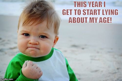 Success Kid Original | THIS YEAR I GET TO START LYING ABOUT MY AGE! | image tagged in memes,success kid original | made w/ Imgflip meme maker