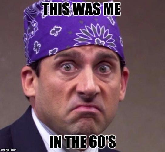 the office | THIS WAS ME; IN THE 60'S | image tagged in the office | made w/ Imgflip meme maker