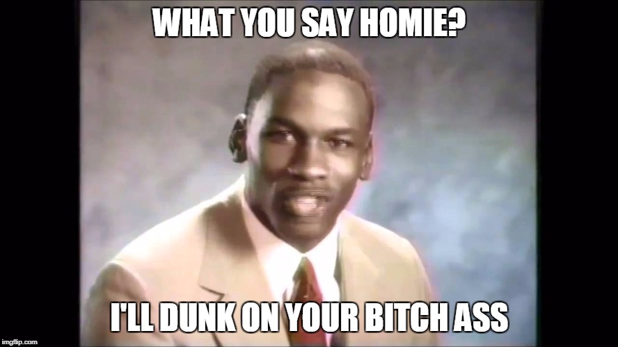 Stop it get some help | WHAT YOU SAY HOMIE? I'LL DUNK ON YOUR BITCH ASS | image tagged in stop it get some help | made w/ Imgflip meme maker