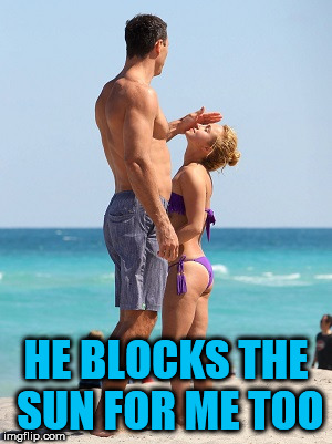 HE BLOCKS THE SUN FOR ME TOO | made w/ Imgflip meme maker