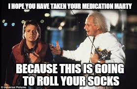 I HOPE YOU HAVE TAKEN YOUR MEDICATION MARTY BECAUSE THIS IS GOING TO ROLL YOUR SOCKS | made w/ Imgflip meme maker