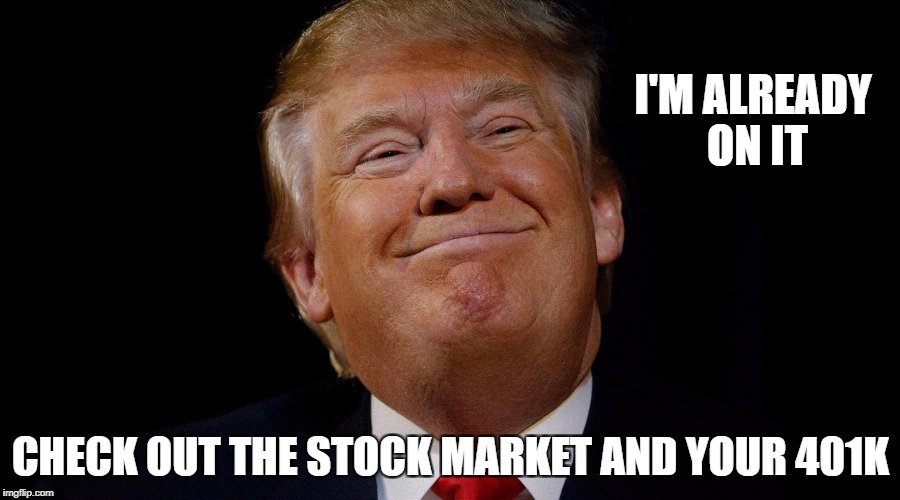 I'M ALREADY ON IT CHECK OUT THE STOCK MARKET AND YOUR 401K | made w/ Imgflip meme maker