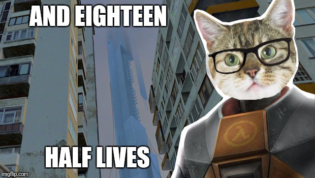 AND EIGHTEEN HALF LIVES | made w/ Imgflip meme maker