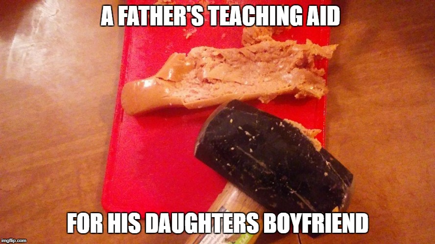 boyfriend persuader | A FATHER'S TEACHING AID; FOR HIS DAUGHTERS BOYFRIEND | image tagged in boyfriend persuader | made w/ Imgflip meme maker